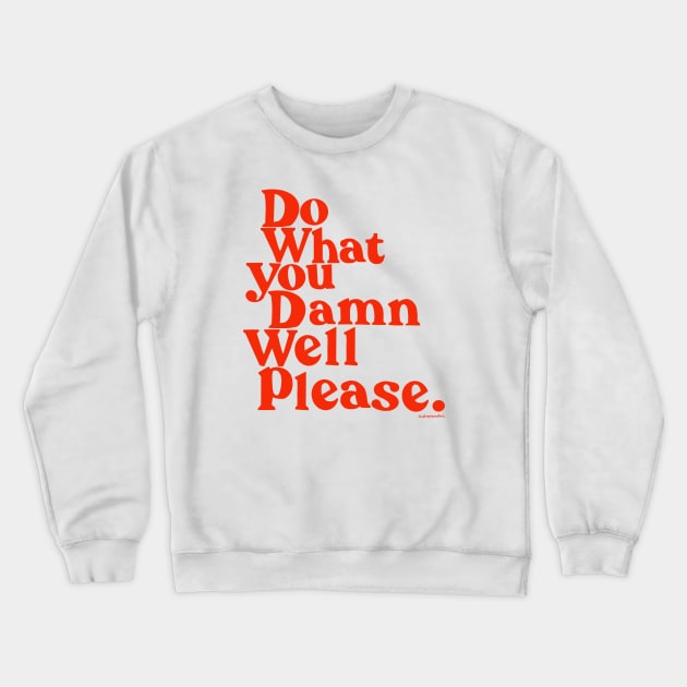 Do What you Damn Well please Crewneck Sweatshirt by shopsundae